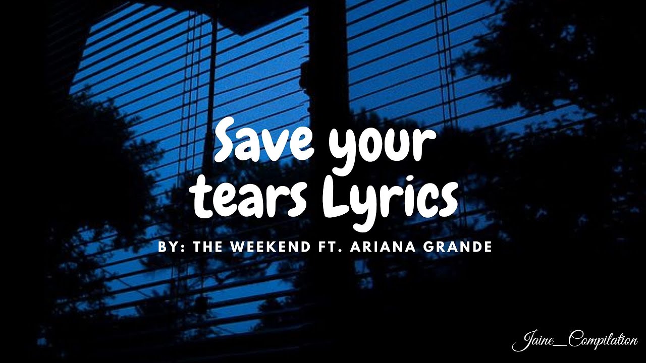 Save Your tears Lyrics By: The Weekend ft. Ariana Grande - YouTube