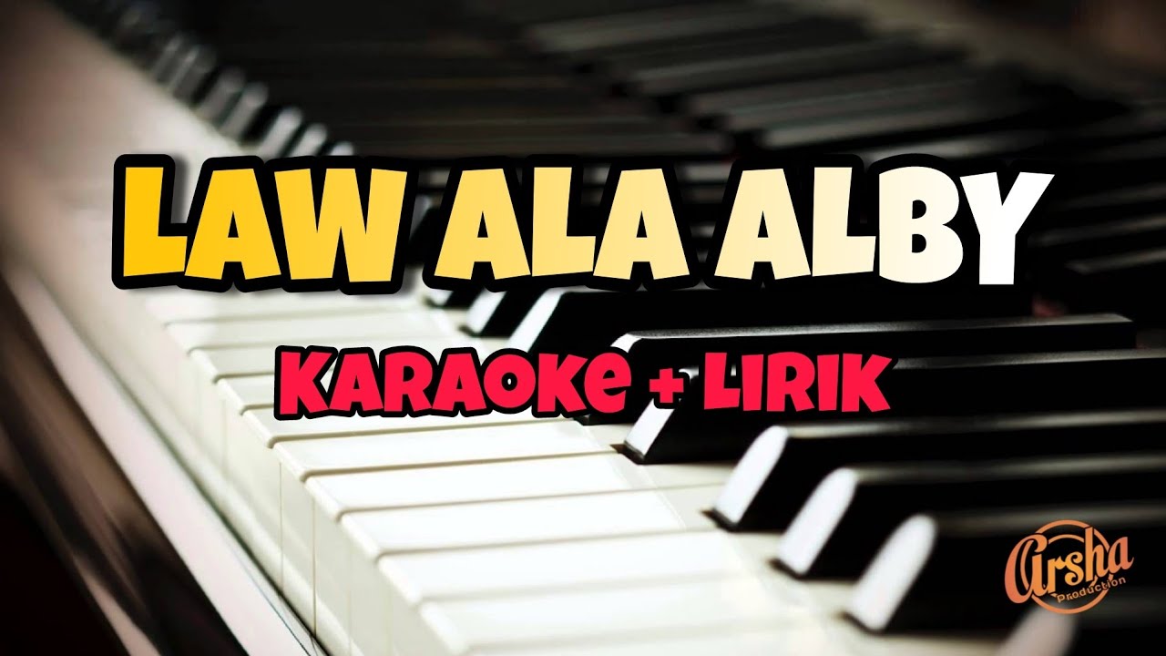Karaoke LAW ALA ALBY Piano Version Nada Cewek ( Karaoke + Lirik
