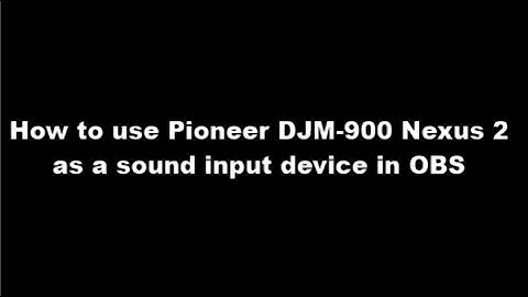 Setup Pioneer DJM 900 Nexus 2 as sound card with OBS