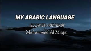My Arabic Language Nasheed || Slowed Reverb || By Muhammad Al Muqit || Nasheed Arabic Language