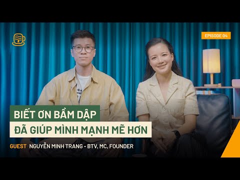 Biết ơn bầm dập đã giúp mình mạnh mẽ hơn | Minh Trang (MC, BTV, Founder) | A Bittersweet Life EP04
