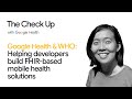 Google Health & WHO: Helping devs build FHIR-based solutions | The Check Up ‘22 | Google Health