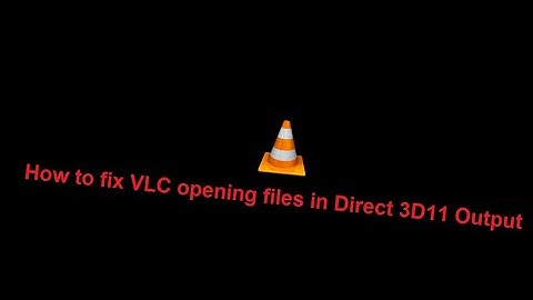 Fix VLC opening files | Direct 3D11 Output | 100% Working!!!!!