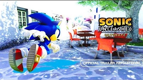 Sonic Unleashed Definitive Edition Experience - (Official Trailer Remastered)