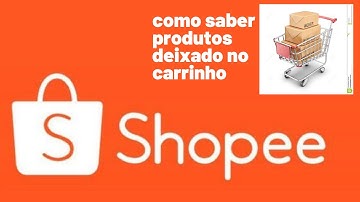 Como Saber os Produtos Adicionados ao Carrinho | Shopee Brasil