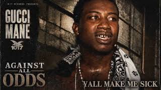 Gucci Mane - Yall make me sick [Official Audio] - Gucci Mane