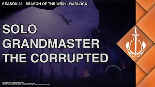 Destiny 2 | Solo Grandmaster The Corrupted on Warlock | Season of the Wish