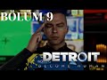 HABERLERE ÇIKTIK-DETROİT:BECOME HUMAN-BÖLÜM 9
