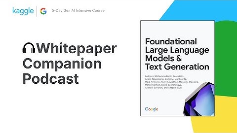 Whitepaper Companion Podcast - Foundational LLMs & Text Generation