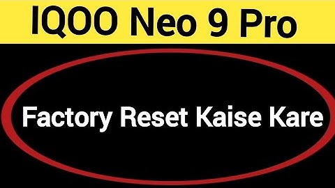 IQOO Neo 9 Pro me factory reset kaise kare, How to factory reset in IQOO Neo 9 Pro