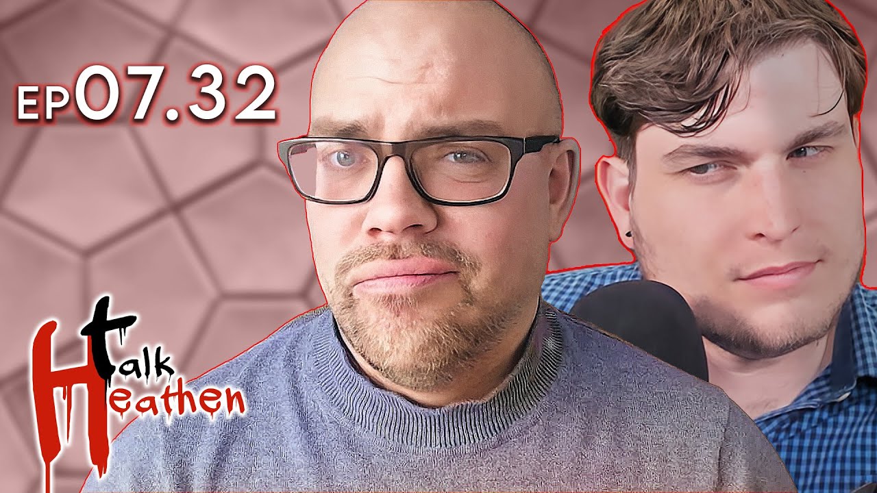 Talk Heathen 07.32 with Richard Gilliver and ObjectivelyDan