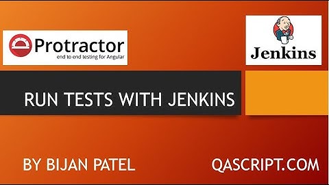 Introduction To Protractor Framework - Continuous Integration with Protractor, Git and Jenkins