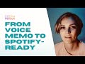 From Voice Memo to Spotify-Ready