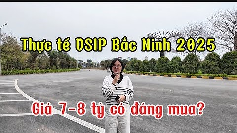 Review thực tế VSIP Bắc Ninh 2025: Giá 7-8 tỷ, có đáng mua?