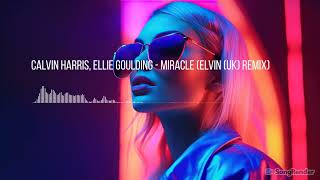 Calvin Harris, Ellie Goulding - Miracle (Elvin (UK) Remix)