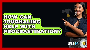 How Can Journaling Help With Procrastination? - LearnToDIY360.com
