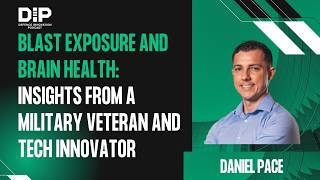 Blast Exposure and Brain Health: Insights from a Veteran and Tech Innovator - With Daniel Pace