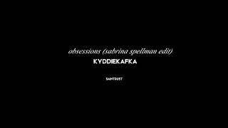 Kyddiekafka - Obsessions (Slowed down and Edited with some sabrina spellman scenes)