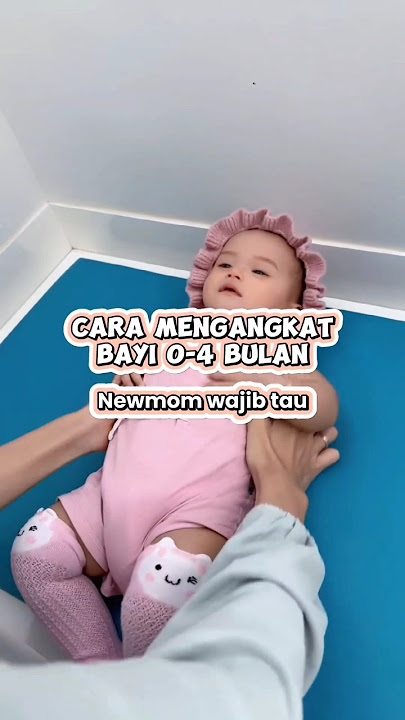 Cara Yang Benar Mengangkat Bayi 0-4 Bulan