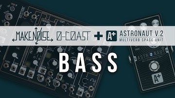 Bass | Make Noise 0-coast and A+ Astronaut V.2