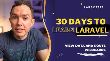 30 Days to Learn Laravel, Ep 06 - View Data and Route Wildcards