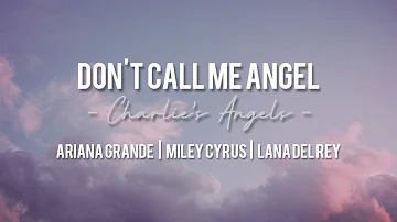 DON'T CALL ME ANGEL Lyrics | Ariana grande, Miley Cyrus, Lana Del Rey (Charlie's Angels)