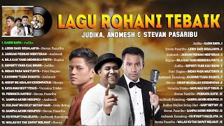 LAGU ROHANI JUDIKA, ANDMESH \u0026 STEVAN PASARIBU FULL ALBUM - LAGU ROHANI KRISTEN PENYEJUK HATI 2023