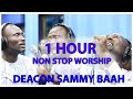 1 hour non stop worship with deacon sammy baah