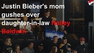 Bieber's mom gushes over Hailey Baldwin