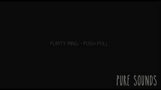 Purity Ring - Push Pull