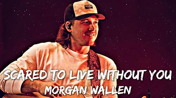 Morgan Wallen - Scared To Live Without you (lyrics)