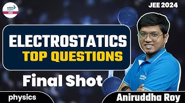 Electrostatics Top Questions || JEE 2024 Physics || LIVE || Aniruddha Roy || Infinity Learn JEE