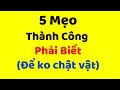 5 Mẹo Giúp Bạn Thành Công (Phải Biết, Để Ko Phải Chật Vật)