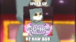 DJ HAW BGD - SPEED UP