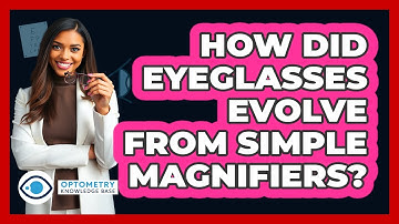 How Did Eyeglasses Evolve From Simple Magnifiers? - Optometry Knowledge Base