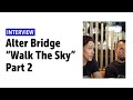 Alter Bridge's Myles Kennedy & Mark Tremonti give an insight into the recordings of "Walk The Sky"