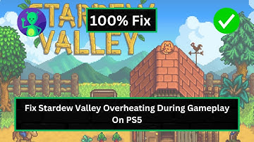 How To Fix Stardew Valley Overheating During Gameplay On PS5