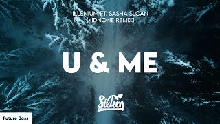 Illenium ft. Sasha Sloan - U & Me (KidNone Remix) Lyrics