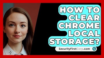 How To Clear Chrome Local Storage? - SecurityFirstCorp.com