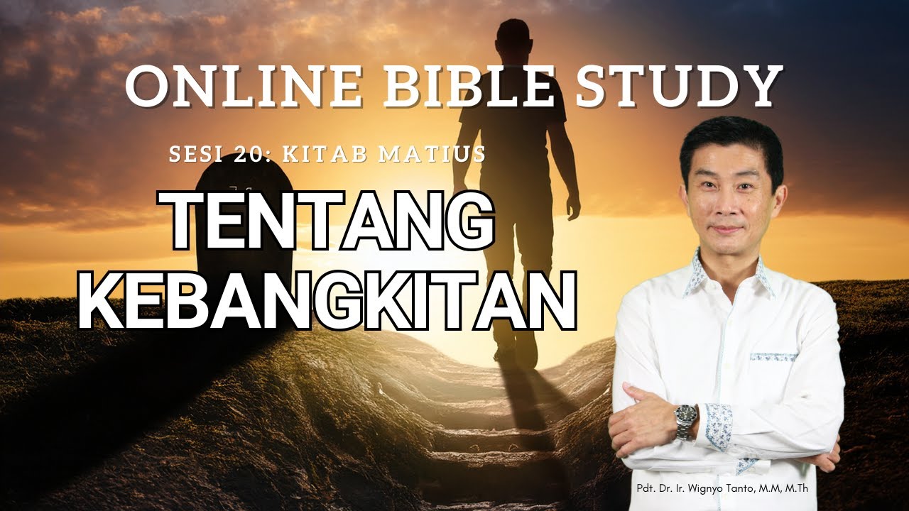 Sesi 20 - Kitab Matius - Sesi 20 - Tentang Kebangkitan - Ps. Wignyo Tanto