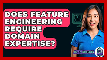 Does Feature Engineering Require Domain Expertise? - Next LVL Programming