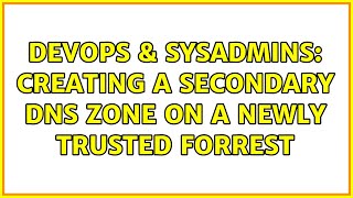 DevOps & SysAdmins: Creating a secondary DNS zone on a newly trusted forrest