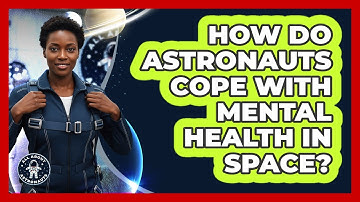 How Do Astronauts Cope With Mental Health In Space? - All About Astronauts