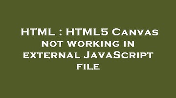 HTML : HTML5 Canvas not working in external JavaScript file