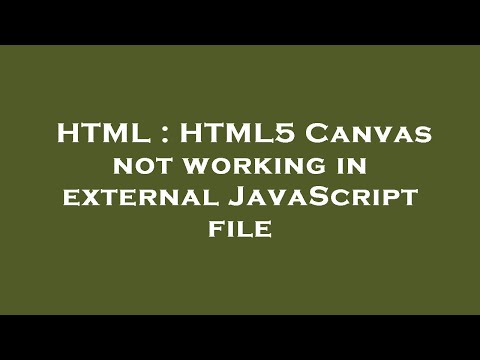HTML : HTML5 Canvas not working in external JavaScript file