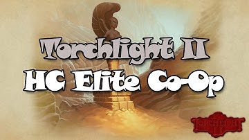 Torchlight 2 Elite Hardcore 4 Player Co-op of Death