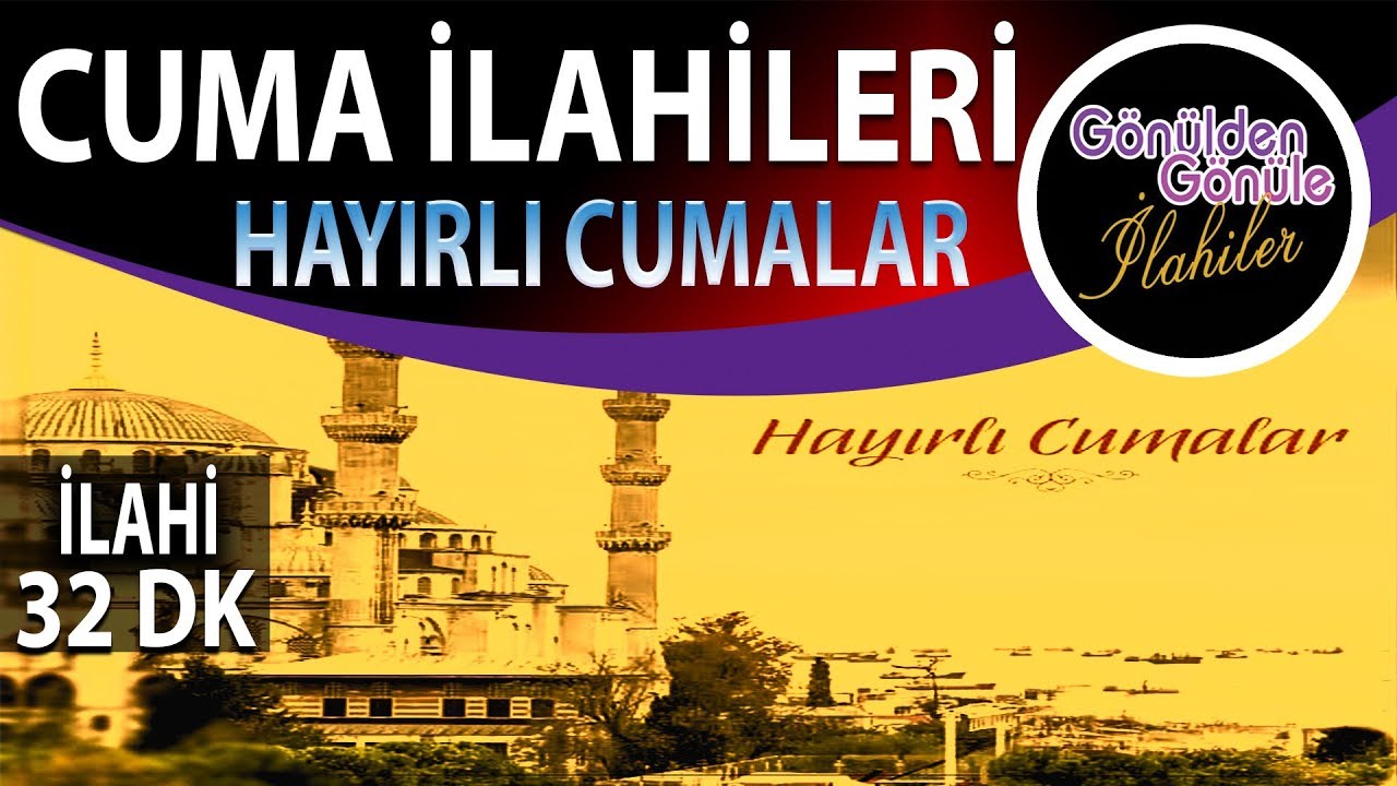 Cuma İlahileri , Cumanız Mübarek Olsun , Gönülden Gönüle En Güzel İlahiler