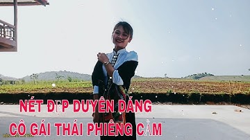 P14: DUYÊN DÁNG CÔ GÁI THÁI TÂY BẮC. NÉT ĐẸP DÂN TỘC THÁI- BTTB- NSTB