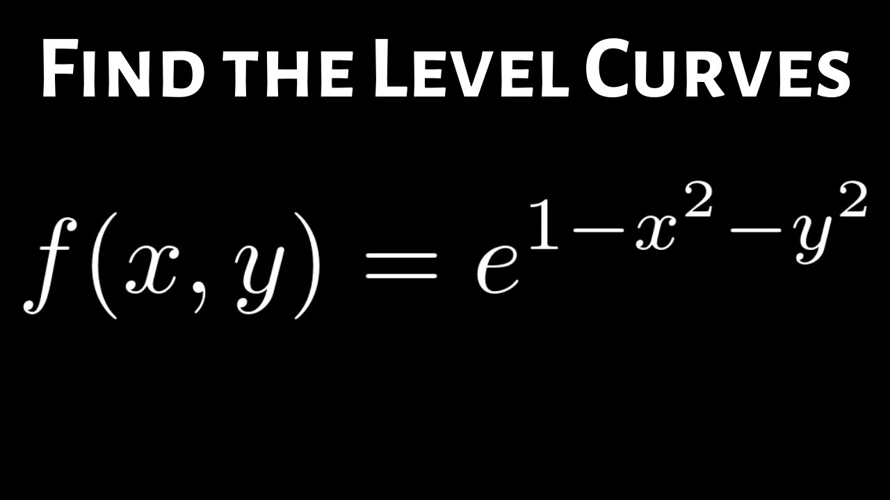 How To Find The Level Curves Of F X Y E 1 X 2 Y 2 Youtube