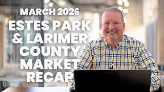 Estes Park & Larimer County Real Estate Updates March 2026